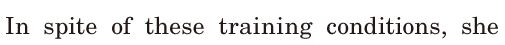 In <span class='nw'>spite</span> of these <span class='nw'>training</span> conditions, / she 