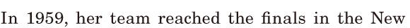 In 1959, / her team reached the <span class='nw'>finals</span> / in the New 