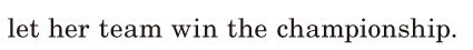 let her team win the championship. / 