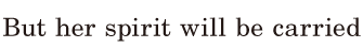 But her <span class='nw'>spirit</span> will be carried 