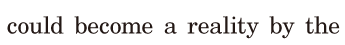 could become a <span class='nw'>reality</span> / by the 