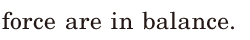 force / are in <span class='nw'>balance</span>. / 