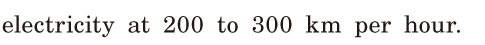 <span class='nw'>electricity</span> / at 200 to 300 km <span class='nw'>per</span> hour. / 