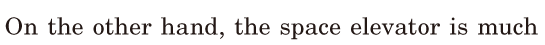 On the other hand, / the space elevator / is much 
