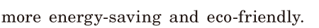 more <span class='nw'>[energy-saving]</span> and [eco-friendly]. / 