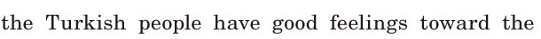 the Turkish people have good feelings / <span class='nw'>toward</span> the 