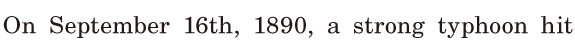 On September 16th, / 1890, / a strong <span class='nw'>typhoon</span> hit 