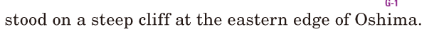 stood on a <span class='nw'>steep</span>  <span class='nw'>cliff</span> / at the <span class='nw'>eastern</span>  <span class='nw'>edge</span> of Oshima. / 