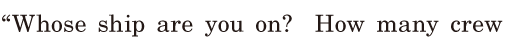 “Whose ship are you on? / How many <span class='nw'>crew</span>  