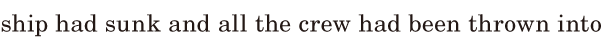 ship had <span class='nw'>sunk</span> / and all the crew had been thrown / into 