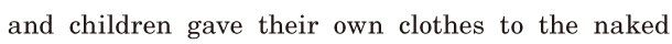 and children / gave their own clothes / to the <span class='nw'>naked</span>  