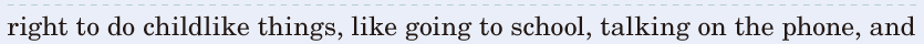 right / to do <span class='nw'>childlike</span> things, / like going to school, / talking on the phone, / and 