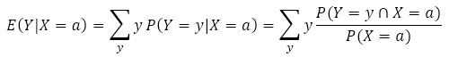 E(Y|X=a)=∑_y▒y P(Y=y|X=a)=∑_y▒y  P(Y=y∩X=a)/P(X=a)