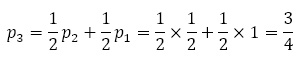 p_3=1/2 p_2+1/2 p_1=1/2×1/2+1/2×1=3/4