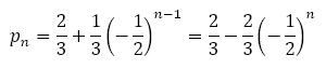 p_n=2/3+1/3 (-1/2)^(n-1)=2/3-2/3 (-1/2)^n