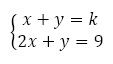 x+y=k 2x+y=9