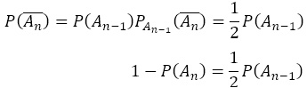 ((A_n ) ̅ )=P(A_(n-1) ) P_(An-1) ((A_n ) ̅ )=1/2 P(A_(n-1) ) 1-P(A_n )=1/2 P(A_(n-1) )