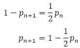 1-p_(n+1)=1/2 p_n p_(n+1)=1-1/2 p_n