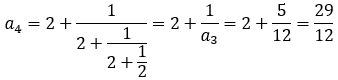 a_4=2+1/(2+1/(2+1/2))=2+1/a_3 =2+5/12=29/12