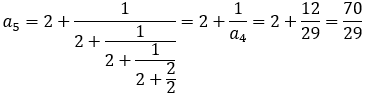 a_5=2+1/(2+1/(2+1/(2+2/2)))=2+1/a_4 =2+12/29=70/29