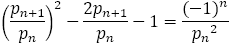 (p_(n+1)/p_n )^2-〖2p〗_(n+1)/p_n -1=(-1)^n/〖p_n〗^2