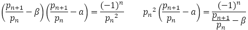(p_(n+1)/p_n -β)(p_(n+1)/p_n -a)=(-1)^n/〖p_n〗^2  〖p_n〗^2 (p_(n+1)/p_n -a)=(-1)^n/(p_(n+1)/p_n -β)