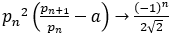 〖p_n〗^2 (p_(n+1)/p_n -a)→(-1)^n/(2√2)