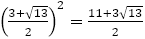 ((3+√13)/2)^2=(11+3√13)/2