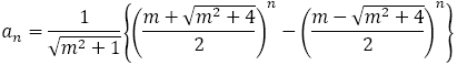 a_n=1/√(m^2+1) {((m+√(m^2+4))/2)^n-((m-√(m^2+4))/2)^n }