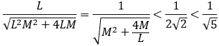 L/√(L^2 M^2+4LM)=1/√(M^2+4M/L)<1/(2√2)<1/√5